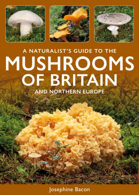 A Naturalists Guide to the Mushrooms of Britain