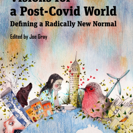 Visions for a Post-Covid World: Defining a Radically New Normal