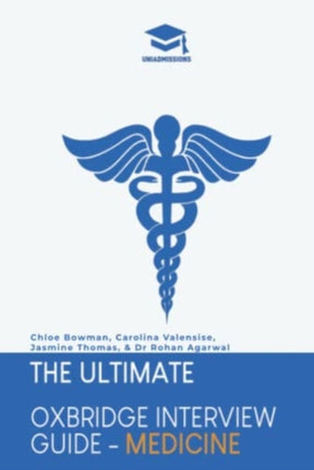 The Ultimate Oxbridge Interview Guide: Medicine: Practice through hundreds of mock interview questions used in real Oxbridge interviews, with brand new worked solutions to every question by Oxbridge admissions tutors.