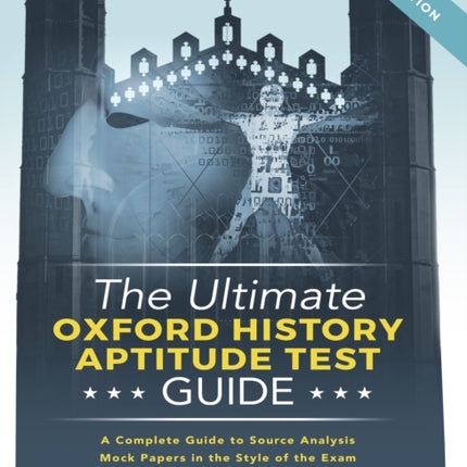 The Ultimate Oxford History Aptitude Test Guide: Techniques, Strategies, and Mock Papers to give you the Ultimate preparation for Oxford's HAT examination.