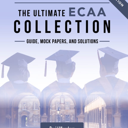 The Ultimate ECAA Collection: Economics Admissions Assessment Collection. Updated with the latest specification, 300+ practice questions and past papers, with fully worked solutions, time saving techniques, score boosting strategies, and fo