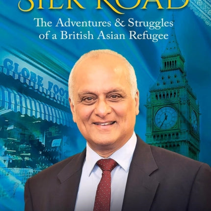 My Silk Road: The Adventures & Struggles of a British Asian Refugee