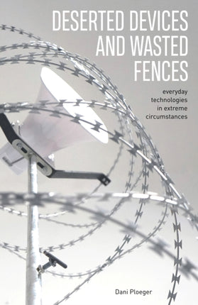 Deserted Devices and Wasted Fences: Everyday Technologies in Extreme Circumstances