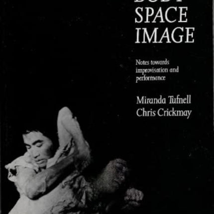 Body Space Image: Notes Towards Improvisation and Performance