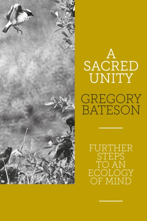 A Sacred Unity: Further Steps to an Ecology of Mind