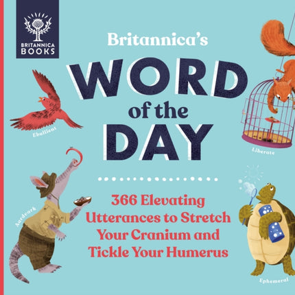 Britannica's Word of the Day: 366 Elevating Utterances to Stretch Your Cranium and Tickle Your Humerus