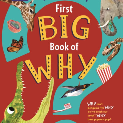 Britannica First Big Book of Why: Why can't penguins fly? Why do we brush our teeth? Why does popcorn pop? The ultimate book of answers for kids who need to know WHY!