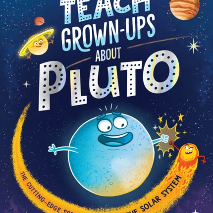 How to Teach Grown-Ups About Pluto: The cutting-edge space science of the solar system