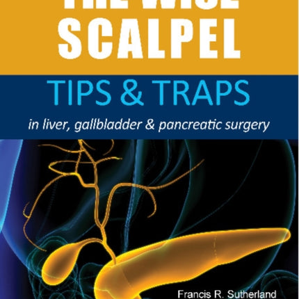 The Wise Scalpel: Tips & Traps in liver, gallbladder & pancreatic surgery