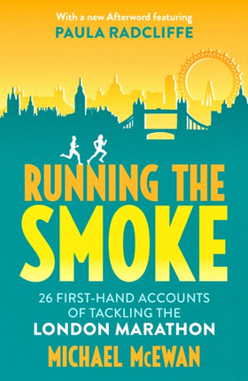 Running the Smoke: 26 First-Hand Accounts of Tackling the London Marathon