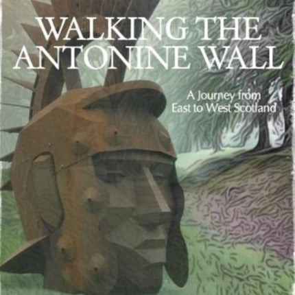 Walking the Antonine Wall: A Journey from East to West Scotland