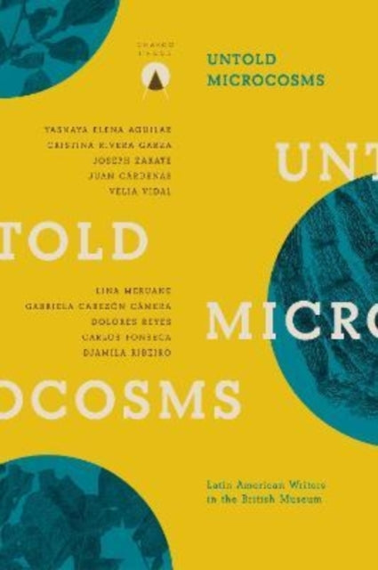 Untold Microcosms: Latin American Writers in the British Museum