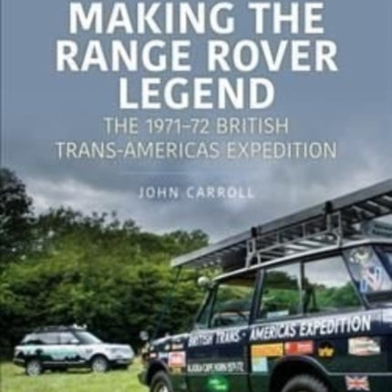 Making the Range Rover Legend: The 1971–72 British Trans-Americas Expedition