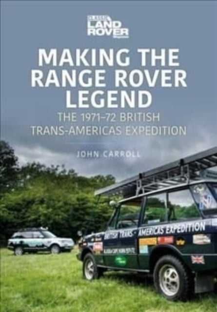 Making the Range Rover Legend: The 1971–72 British Trans-Americas Expedition