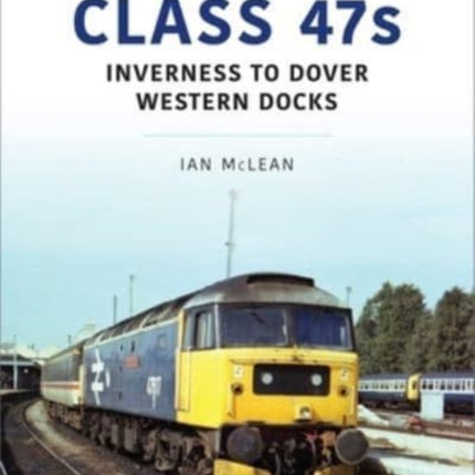 Class 47s: Inverness to Dover Western Docks, 1985-86