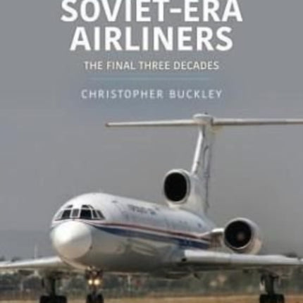 Soviet-Era Airliners: The Final Three Decades