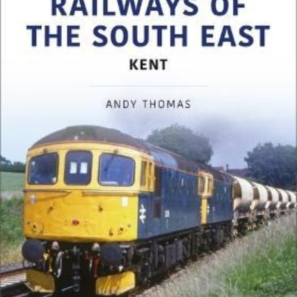 Railways of the South East: Kent