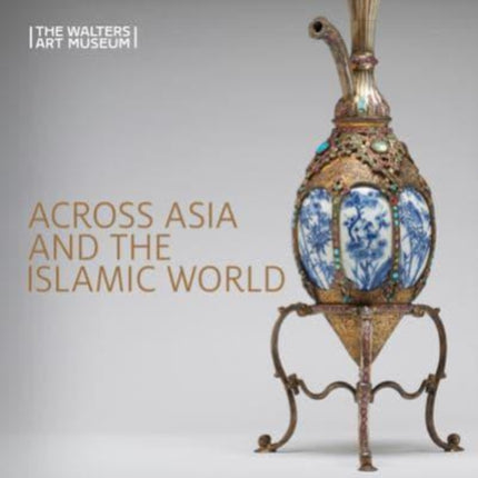 Across Asia and the Islamic World: Movement and Mobility in the Arts of East Asian, South and Southeast Asian, and Islamic Cultures