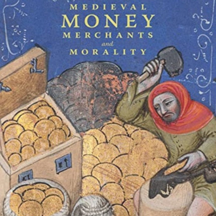 Medieval Money, Merchants, and Morality