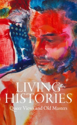 Living Histories: Queer Views and Old Masters