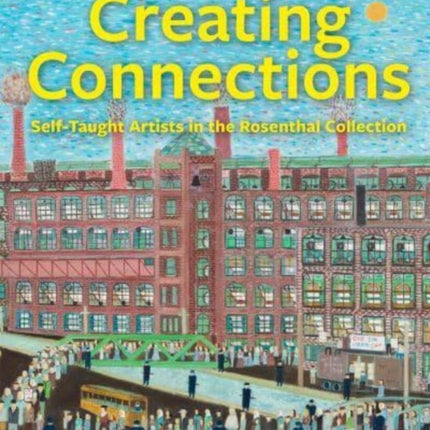 Creating Connections: Self-Taught Artists in the Rosenthal Collection