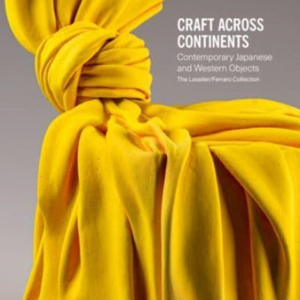 Craft Across Continents: Contemporary Japanese and Western Objects: The Lassiter / Ferraro Collection