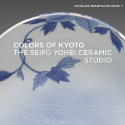 Colors of Kyoto: The Seifu Yohei Ceramic Studio