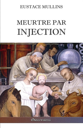 Meurtre par injection: Histoire de la conspiration médicale contre l'Amérique