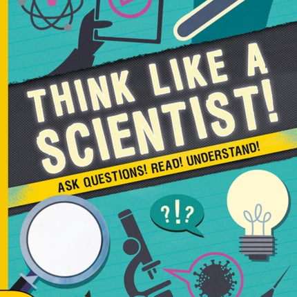 Think Like a Scientist!: Ask Questions! Read! Understand!