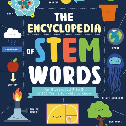 The Encyclopedia of STEM Words: An Illustrated a to Z of 100 Terms for Kids to Know