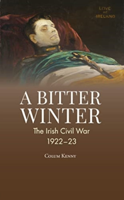 A Bitter Winter: The Irish Civil War, 1922-23: 2022