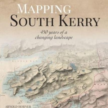 Mapping South Kerry: 450 Years of a Changing Landscape: 2023