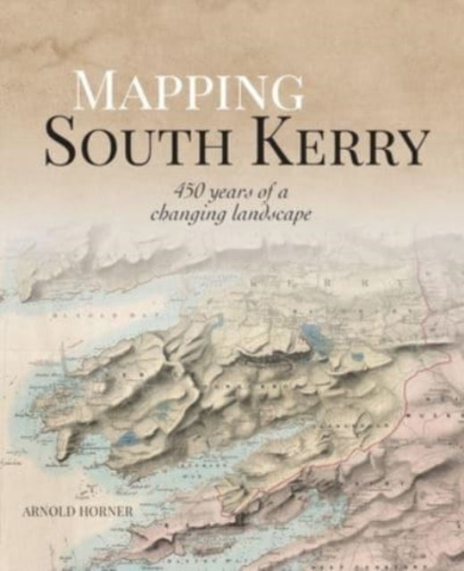 Mapping South Kerry: 450 Years of a Changing Landscape: 2023