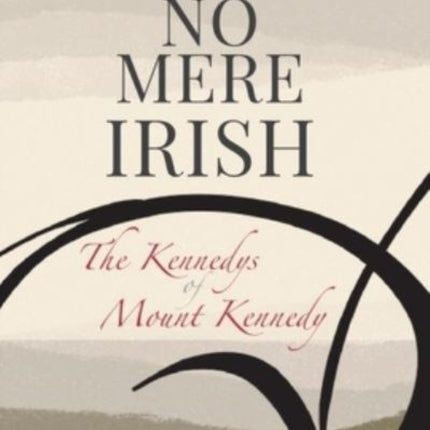 The Kennedy's of Mount Kennedy No Mere Irish