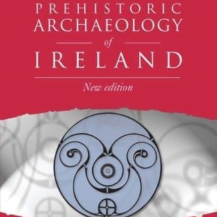 Prehistoric Archaeology of Ireland 4th Edition