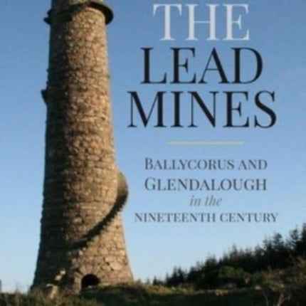 The Lead Mines: Ballycorus and Glendalough in the Nineteenth Century