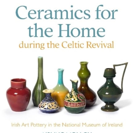 Ceramics for the Home During the Celtic Revival
