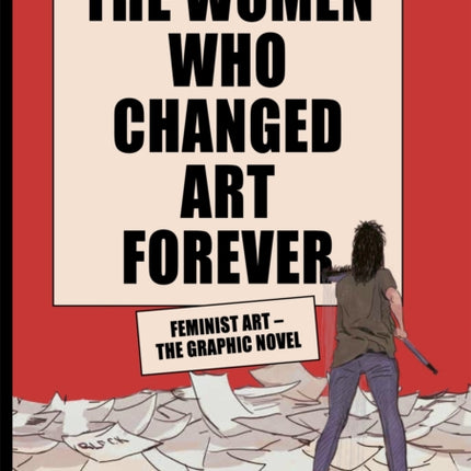 The Women Who Changed Art Forever: Feminist Art – The Graphic Novel