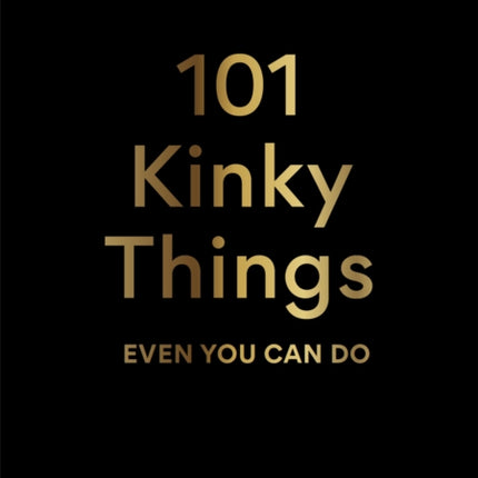 101 Kinky Things Even You Can Do