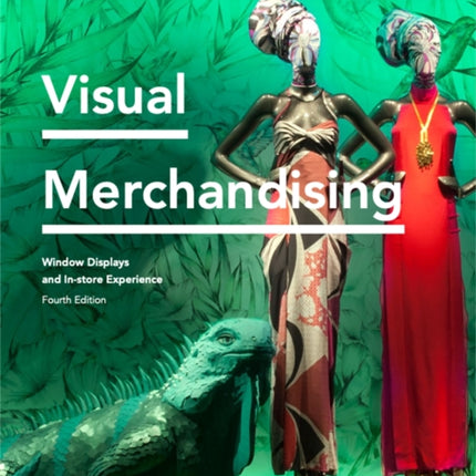 Visual Merchandising Fourth Edition: Window Displays, In-store Experience