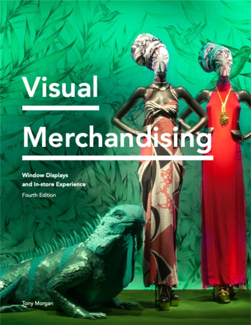 Visual Merchandising Fourth Edition: Window Displays, In-store Experience