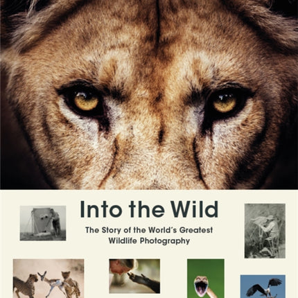 Into the Wild: The Story of the World's Greatest Wildlife Photography