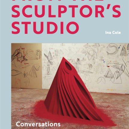 From the Sculptor's Studio: Conversations with 20 Seminal Artists