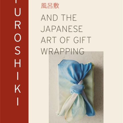 Furoshiki: And the Japanese Art of Gift Wrapping