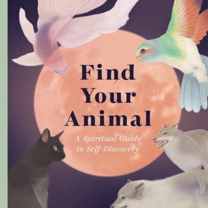 Find Your Animal: A Spiritual Guide to Self-discovery