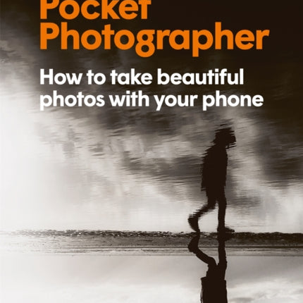 The Pocket Photographer: How to take beautiful photos with your phone