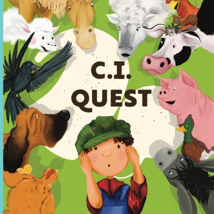 C.I. Quest: a tale of cochlear implants lost and found on the farm (the young farmer has hearing loss), told through rhyming verse packed with 'learning to listen' animal sounds for early learners