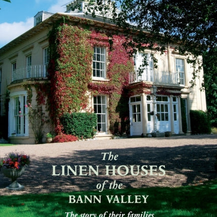 The Linen Houses of the Bann Valley: The Story of Their Families