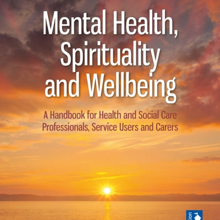 Mental Health, Spirituality and Well-being: A Handbook for Health and Social Care Professionals, Service Users and Carers