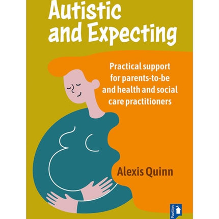 Autistic and Expecting: Practical support for parents to be, and health and social care practitioners